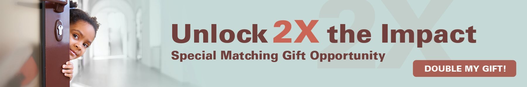 Unlock 2x the Impact with a Donation Today
